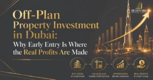 Off-Plan Property Investment in Dubai: Why Early Entry Is Where the Real Profits Are Made
